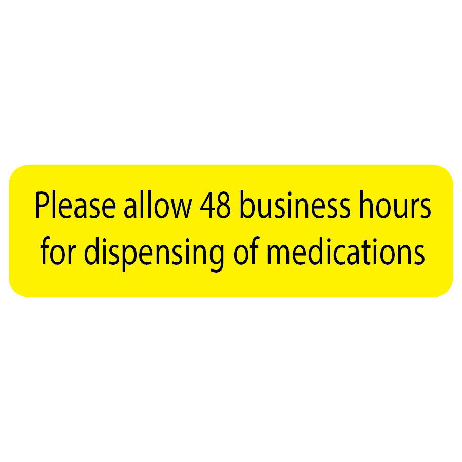 Please allow 48 business hours for dispensing medication - 40 x 12 Black print on Yellow Paper label 800/rl