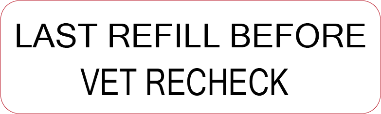 LAST REFILL BEFORE VET RECHECK - 40 x 12, PAPER, Black print on White Label, 800 per roll