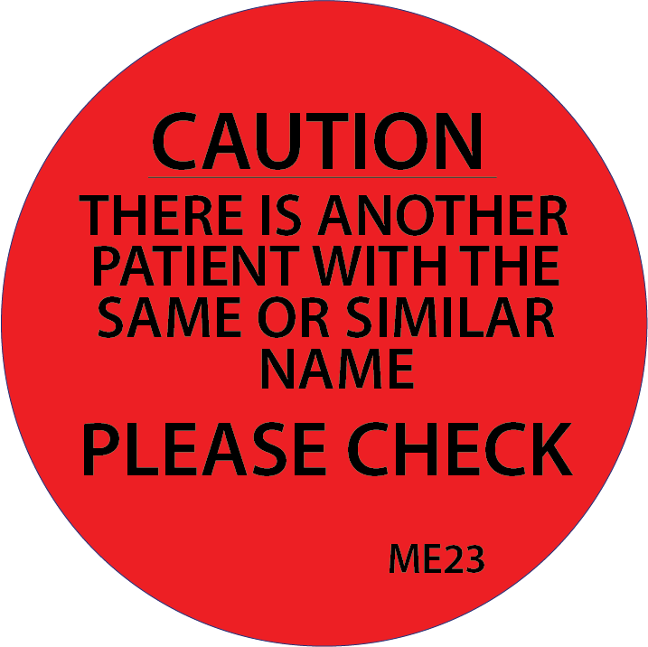 CAUTION There is another patient with the same or similar name. PLEASE CHECK - 38mm Round, Black print on Flouro Red label, 500 per roll