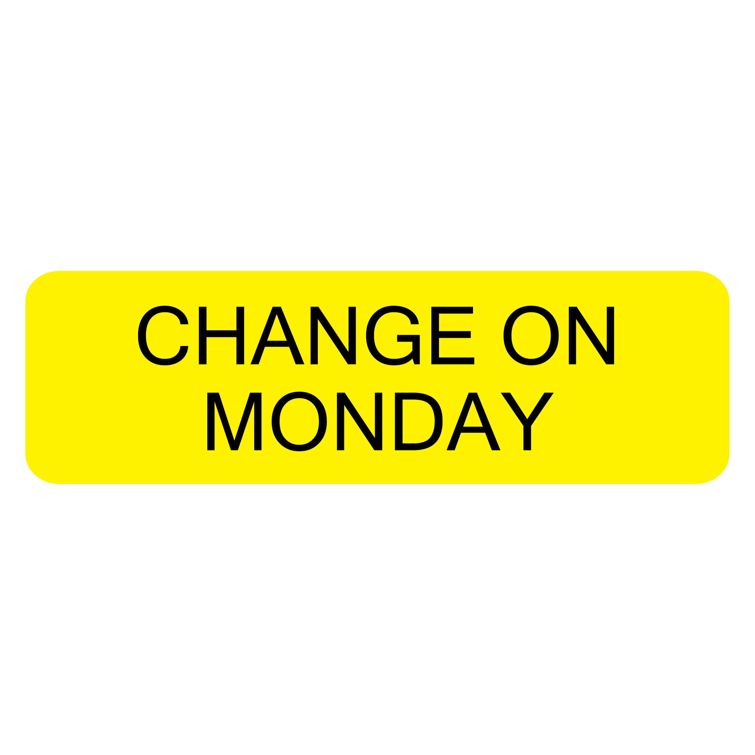 CHANGE ON MONDAY - 40 x 12, PAPER, Black print on Yellow Label, 800 per roll